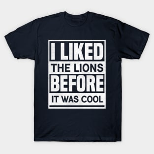 I Liked The Lions Before It Was Cool Funny Saying T-Shirt